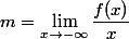 m=\lim\limits_{x\to -\infty}\dfrac{f(x)}{x} 